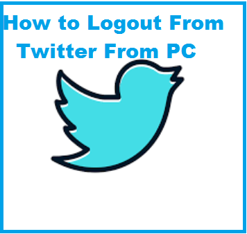 How to Logout of Twitter From PC, Android Smartphone And iOS Device